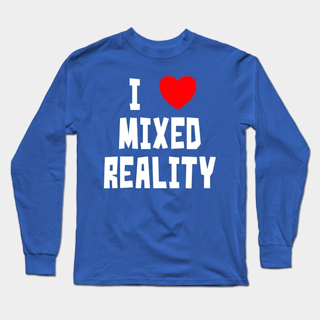 I Love Mixed Reality Long Sleeve T-Shirt by StudioX27